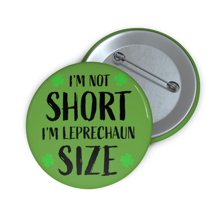 I'm Not Short, I'm Leprechaun Size Button
